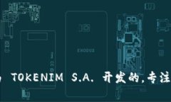 Tokenim是由一家公司开发的,具体的信息可能会随